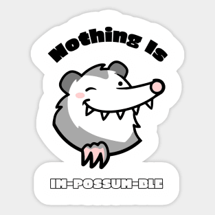 Nothing Is Im-Possum-Ble Sticker